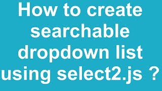 How to create searchable dropdown list using select2js [upl. by Windham322]