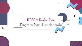 KPSS A Kadro Ders Programı Nasıl Hazırlanmalı [upl. by Palumbo]