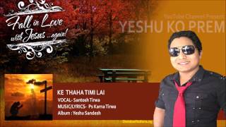 K Thaha Timilai by Santosh Tirwa  Nepali Christian Song  Yeshu Ko Prem [upl. by Sello334]