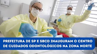 Prefeitura de SP e SBCD inauguram o Centro de Cuidados Odontológicos na Zona Norte [upl. by Xyno]