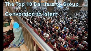 The Top 10 Barriers to Group Conversion to Islam [upl. by Nomae]