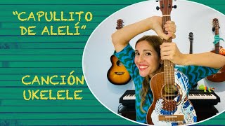 quotCAPULLITO DE ALELÍquot ❤ UKELELE CANCIÓN [upl. by Imelda915]