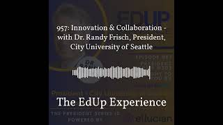 957 Innovation amp Collaboration  with Dr Randy Frisch President City University of Seattle [upl. by Newbold]