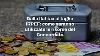 Dalla flat tax al taglio IRPEF come saranno utilizzate le risorse del Concordato [upl. by Tome]