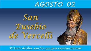 AGOSTO 02  SAN EUSEBIO DE VERCELLI EL SANTO DEL DIA [upl. by Hendrick]