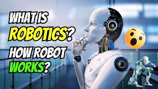 What is Robotics I How do Robots Work I Complete Explanation Watch Now [upl. by Harvie]