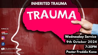 Inherited Trauma  Pastor Freddie Kono  Wednesday Service  9th October 2024  730PM [upl. by Akirej656]