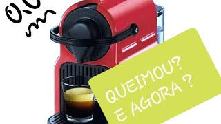 CAFETEIRA NESPRESSO INISSIA QUEIMOU VEJA COMO CONSERTAR [upl. by Sorazal]