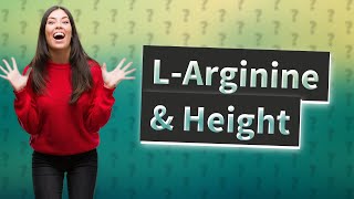 Can Larginine increase height [upl. by Anniroc32]