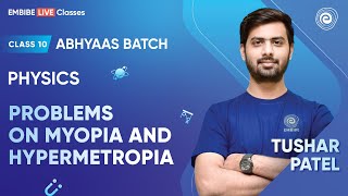 Problems on Myopia and Hypermetropia I Tushar Patel I Class 10 I Abhyaas Batch I Embibe [upl. by Ima]