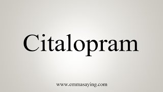 How To Say Citalopram [upl. by Fital25]