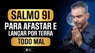 SALMO 91 FORTÍSSIMO PARA AFASTAR E LANÇAR POR TERRA TODO MAL QUE SE LEVANTA CONTRA SUA VIDA [upl. by Adnoek]