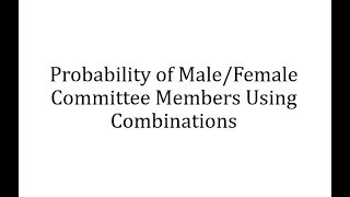 Probability of MaleFemale Committee Members Using Combinations [upl. by Eoin726]