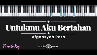 Untukmu Aku Bertahan  Afgansyah Reza KARAOKE PIANO  FEMALE KEY [upl. by Elora]