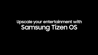 Samsung Tizen OS Upscale Your Entertainment [upl. by Tnemelc240]