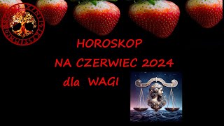 HOROSKOP NA CZERWIEC 2024 DLA WAGI [upl. by Sikes269]