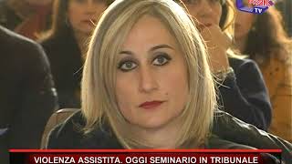 VIOLENZA ASSISTITA OGGI SEMINARIO IN TRIBUNALE [upl. by Eidok]