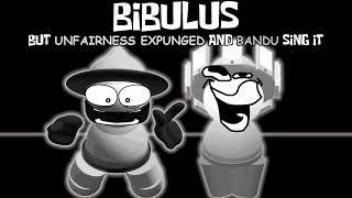 Bibulus but Unfairness Expunged and Bandu Sing it [upl. by Ardme32]