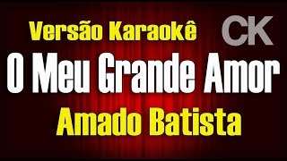 Amado Batista  O meu grande amor  KaraokÃª [upl. by Eivlys]