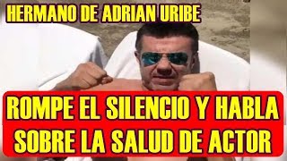 hermano de ADRIAN URIBE rompe el silencio y HABLA sobre LA SALUD del ACTOR [upl. by Wendeline]