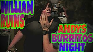 WILLIAM RUINS ANDYS BURRITO NIGHT [upl. by Wollis440]