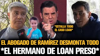 EL ABOGADO DE RAMÍREZ DESMONTA LO PEOR DEL HERMANO DE LOAN [upl. by Hpesoj843]