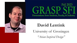 Fall 2023 GRASP SFI David Lentink University of Groningen “Avian Inspired Design” [upl. by Crandall]