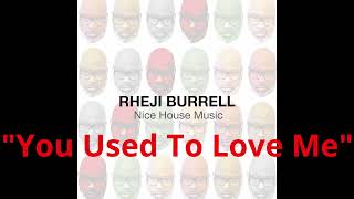 Rheji Burrell Nice House Music quotYou Used To Love Mequot [upl. by Eneluqcaj]