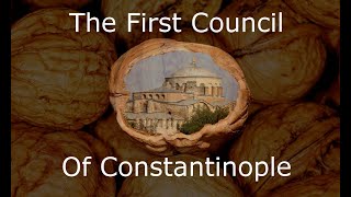 The First Council of Constantinople In A Nutshell [upl. by Santana]