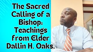 The Sacred Calling of a Bishop Teachings from Elder Dallin H Oaks [upl. by Yanad]