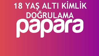 Papara 18 Yaş Altı Kimlik Doğrulama Nasıl Yapılır [upl. by Lillywhite]