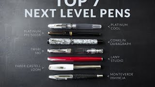 Top 7 Next Level Fountain Pens [upl. by Hambley]