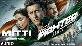 FIGHTER Mitti Audio Hrithik Roshan Deepika Padukone Anil Kapoor  VishalSheykhar [upl. by Boyden772]