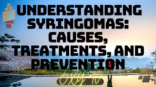 Understanding Syringomas Causes Treatments and Prevention [upl. by Ybrek]