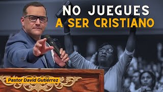 No juegues a ser Cristiano  Pastor David Gutierrez [upl. by Zoi]