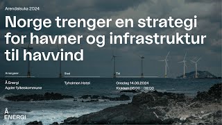 Norge trenger en strategi for havner og infrastruktur til havvind  Arendalsuka 2024 [upl. by Eibor]