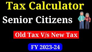 Senior Citizen Income Tax Calculator FY 202324 II New Tax Vs Old Tax for Senior Citizens II [upl. by Elvis]