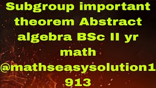 Subgroup important theorem Abstract algebra BSc II yr math mathseasysolution1913 [upl. by Wallache]