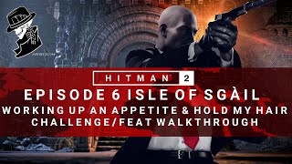 HITMAN 2  Isle of Sgail  Working Up An Appetite amp Hold My Hair  ChallengeFeat  Walkthrough [upl. by Hurlbut]