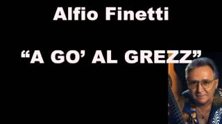 Alfio Finetti  a gò al grezz [upl. by Nosirrah]