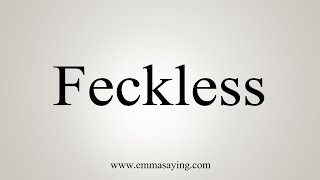 How To Say Feckless [upl. by Hindorff]