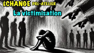 5La victimisation ☁️ Echange préatelier [upl. by Kelsi18]