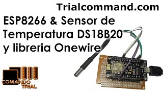 ESP8266 amp Sensor de Temperatura DS18B20 y libreria Onewire  ComandoTrial [upl. by Sauveur125]