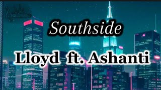 Lloyd  Southside Lyrics ft Ashanti [upl. by Stultz]