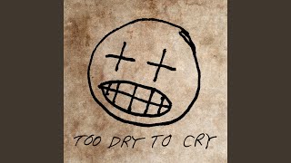 Too Dry To Cry [upl. by Rennoc]