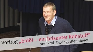 Vortrag „Erdöl – ein brisanter Rohstoff“ von Prof Dr Blendinger [upl. by Alphonsa447]