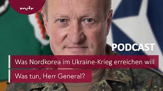 241 Was Nordkorea im UkraineKrieg erreichen will  Podcast Was tun Herr General  MDR [upl. by Khalid741]