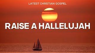 Raise A Hallelujah Lyrics 🙌 Praise And Worship Songs [upl. by Vikki432]