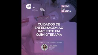 Saúde na Prática EP 02 – Cuidados de enfermagem ao paciente em quimioterapia [upl. by Zared705]