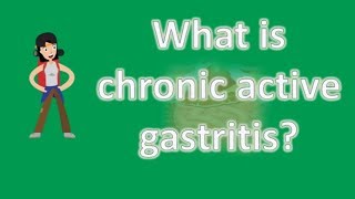 What is chronic active gastritis   BEST Health FAQs [upl. by Joshua]